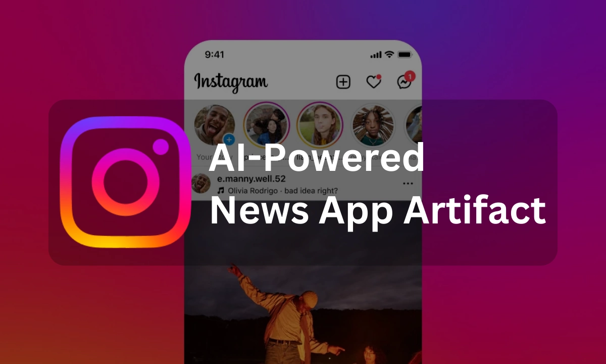 Το Instagram αποφάσισε να εγκαταλείψει το Artifact της Εφαρμογής Ειδήσεων που υποστηρίζεται από AI

